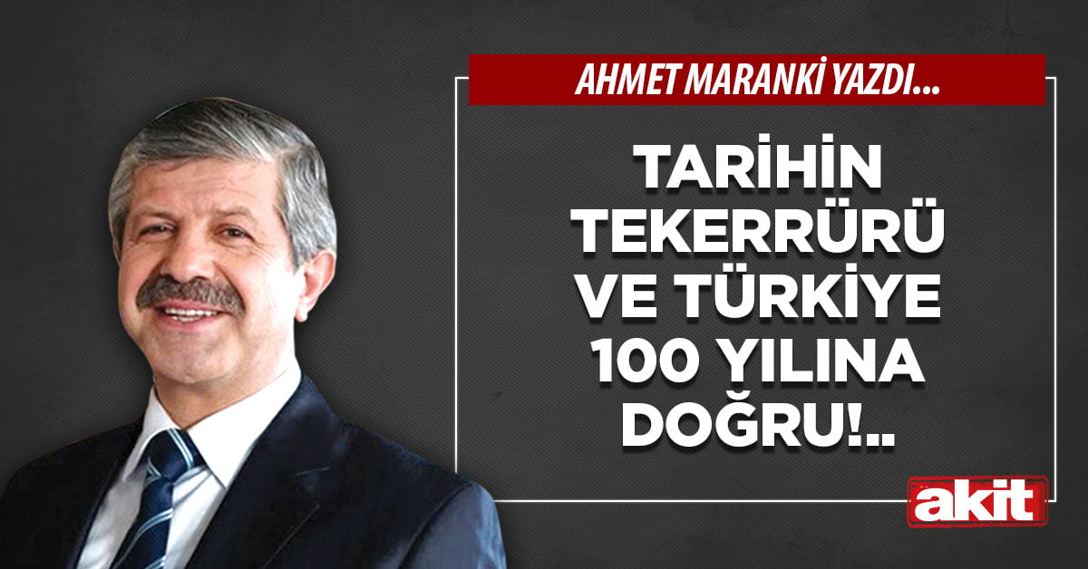 Tarihin tekerrürü ve Türkiye 100 yılına doğru!..