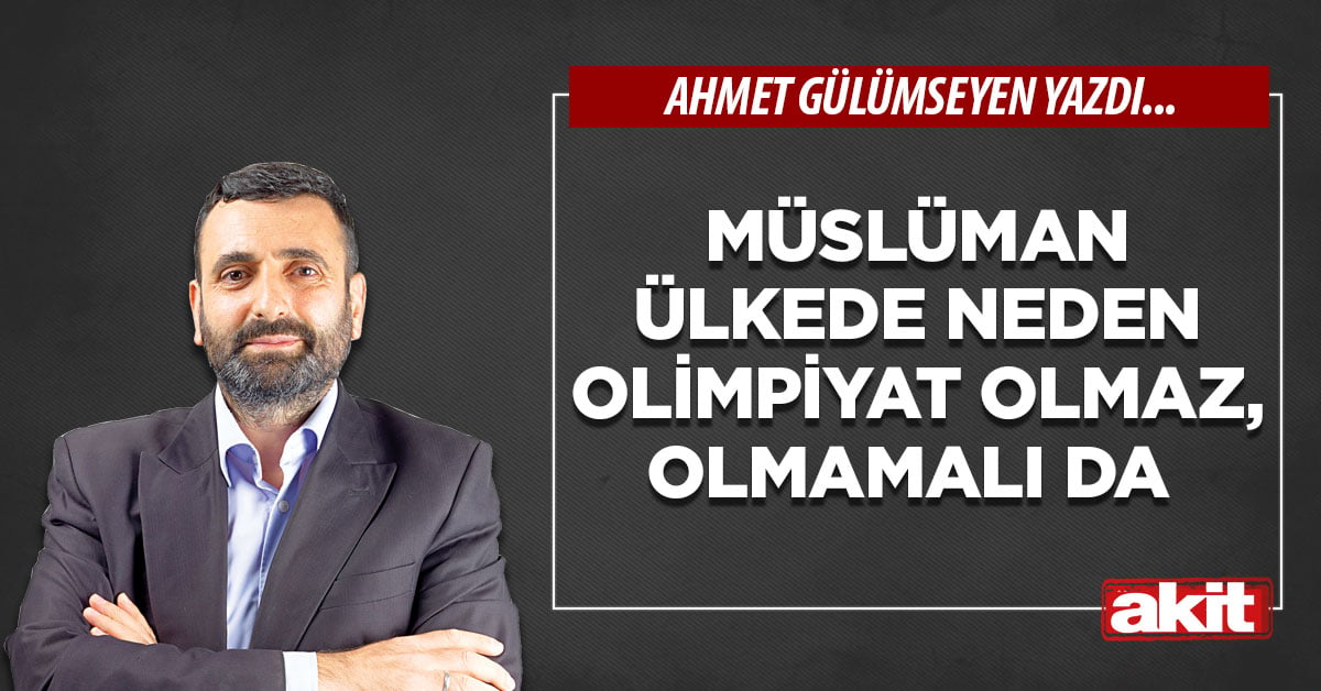 Müslüman ülkede neden olimpiyat olmaz, olmamalı da