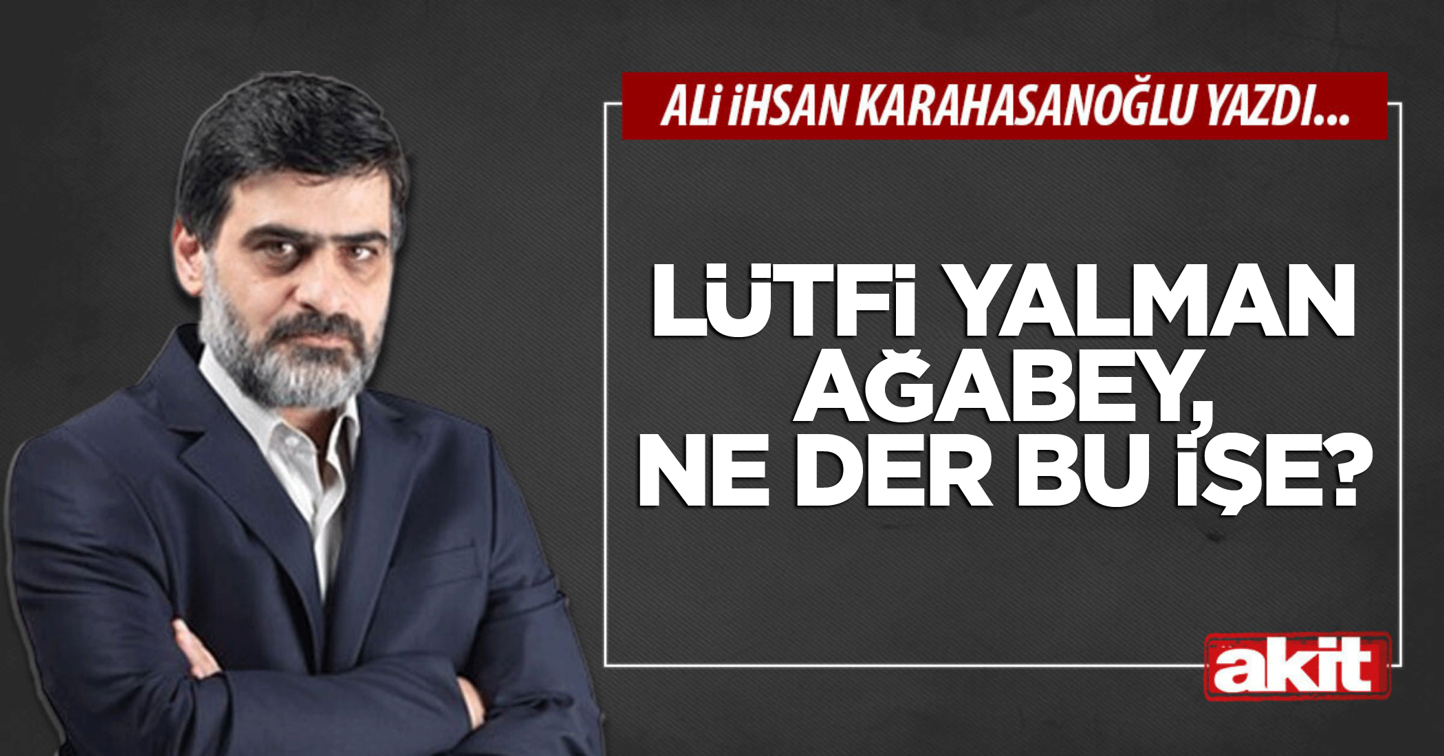 Lütfi Yalman ağabey, ne der bu işe?