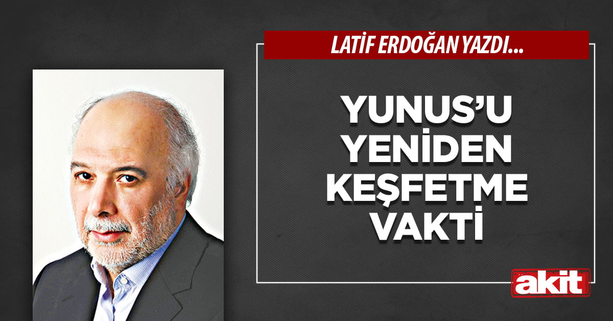 Yunus’u yeniden keşfetme vakti
