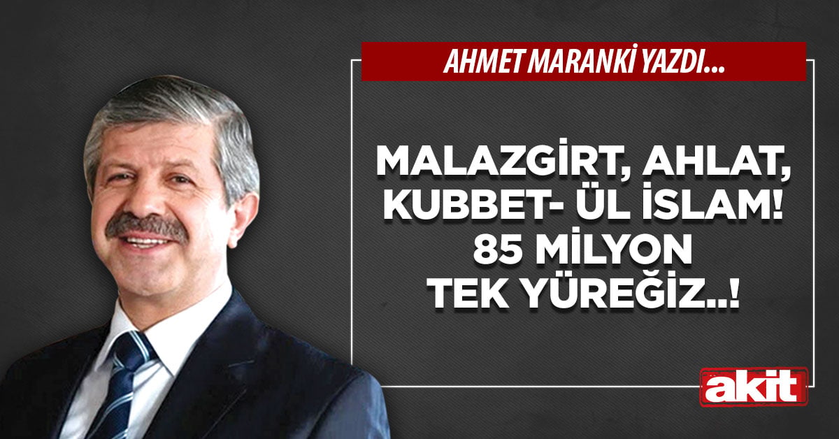 Malazgirt, Ahlat, Kubbet- ül İslam! 85 milyon tek yüreğiz..!