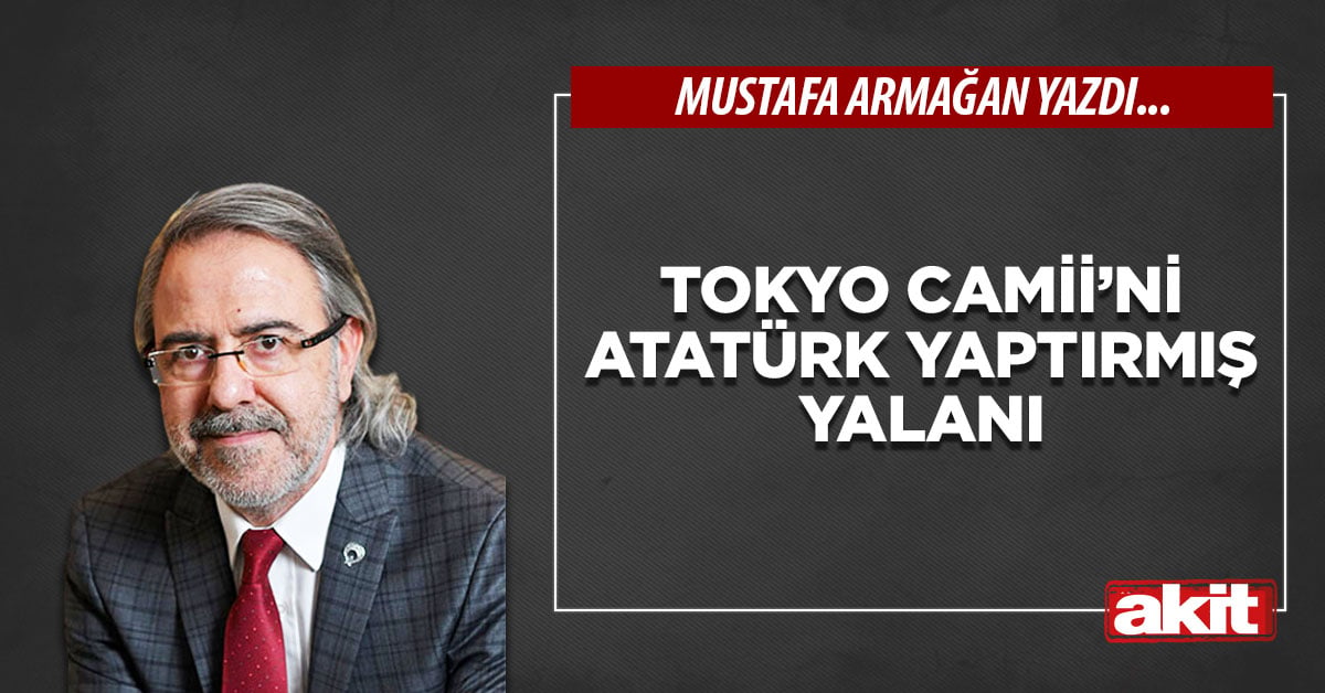 Tokyo Camii’ni Atatürk yaptırmış yalanı