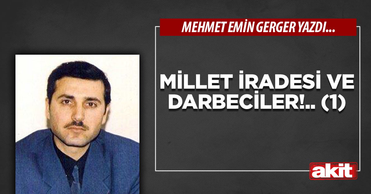 Millet iradesi ve darbeciler!.. (1)