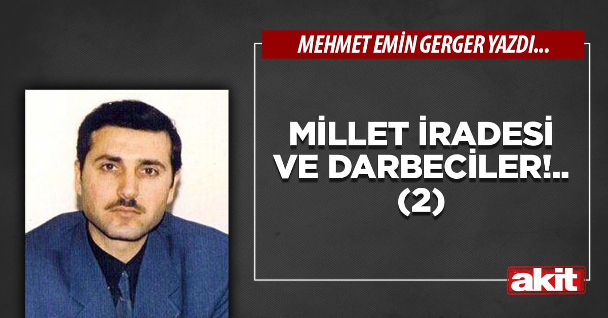 Millet iradesi ve darbeciler!.. (2)