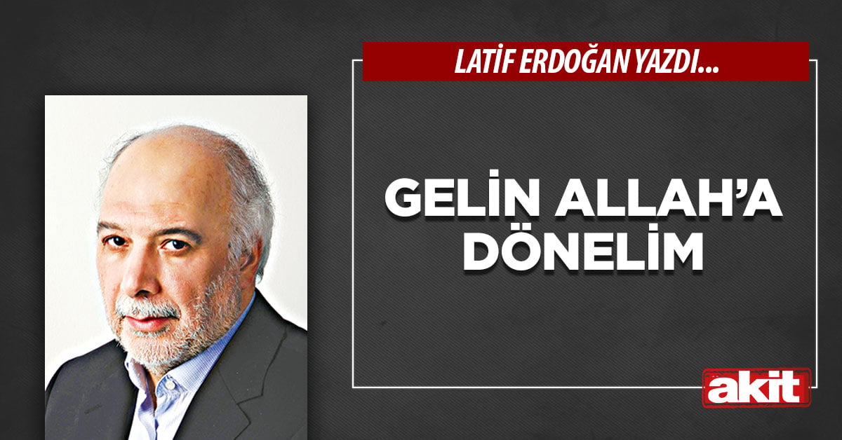 Gelin Allah’a dönelim