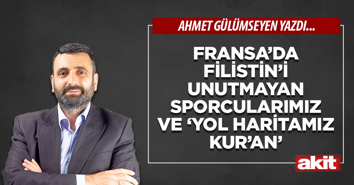 Fransa’da Filistin’i unutmayan sporcularımız ve ‘Yol Haritamız Kur’an’