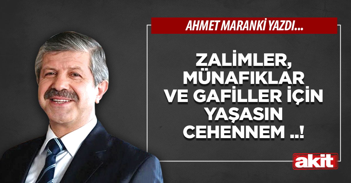 Zalimler, münafıklar ve gafiller için yaşasın cehennem ..!