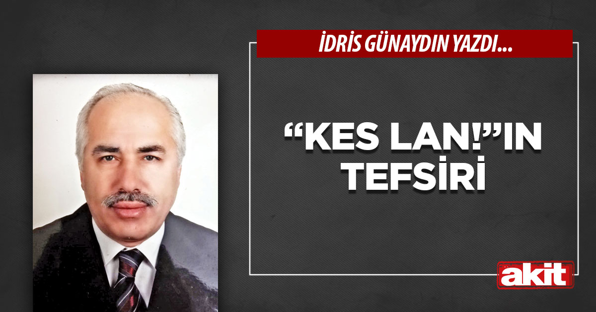 “Kes lan!”ın tefsiri