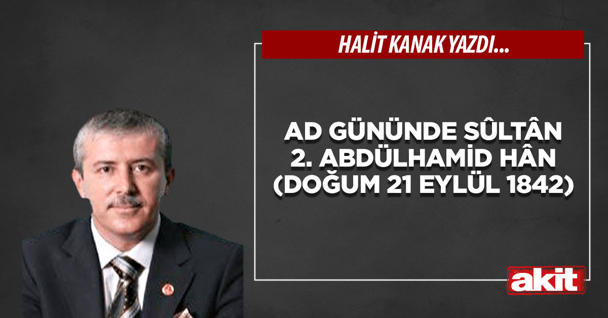 Ad gününde Sûltân 2. Abdülhamid Hân (Doğum 21 Eylül 1842)