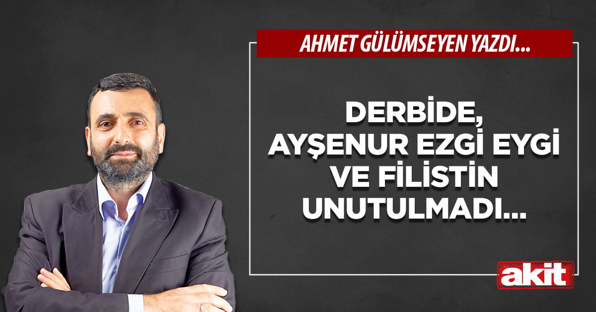 Derbide, Ayşenur Ezgi Eygi ve Filistin unutulmadı…