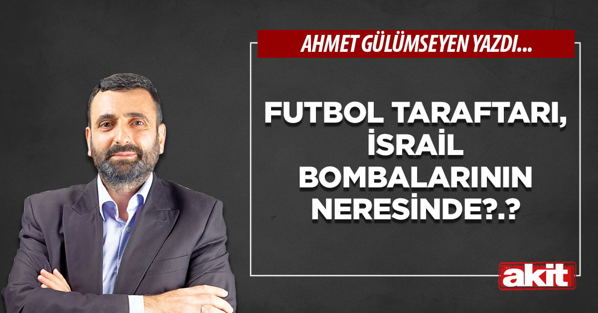Futbol taraftarı, İsrail bombalarının neresinde?.?