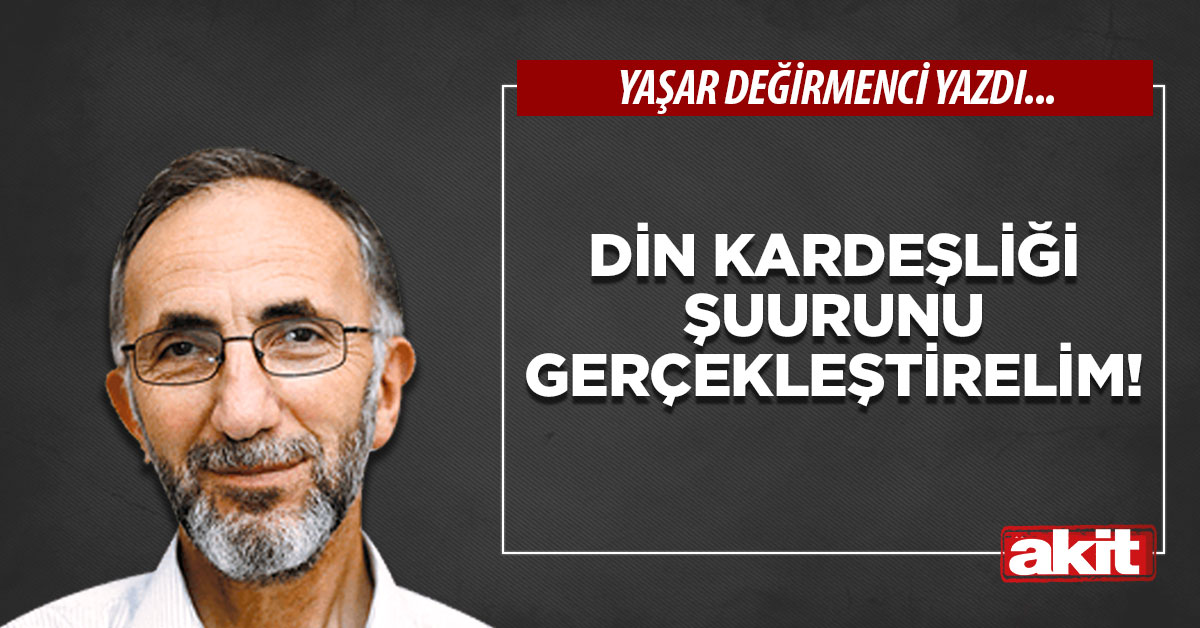 Din kardeşliği şuurunu gerçekleştirelim!