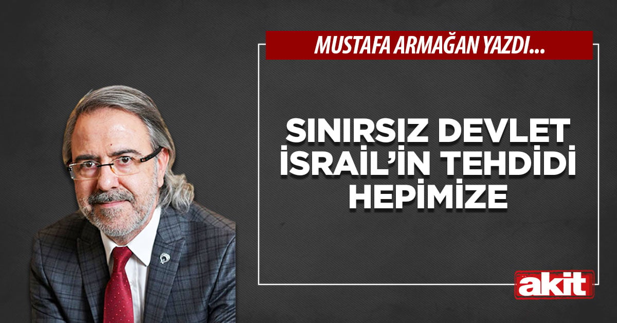 Sınırsız devlet İsrail’in tehdidi hepimize