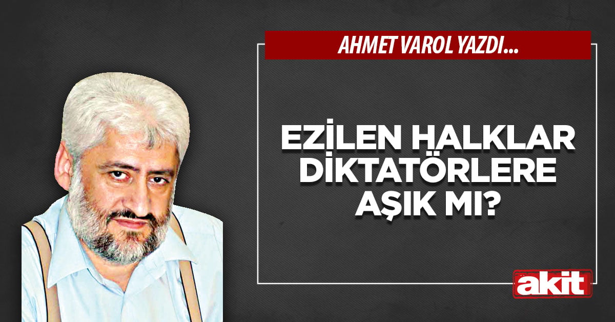 Ezilen halklar diktatörlere aşık mı?