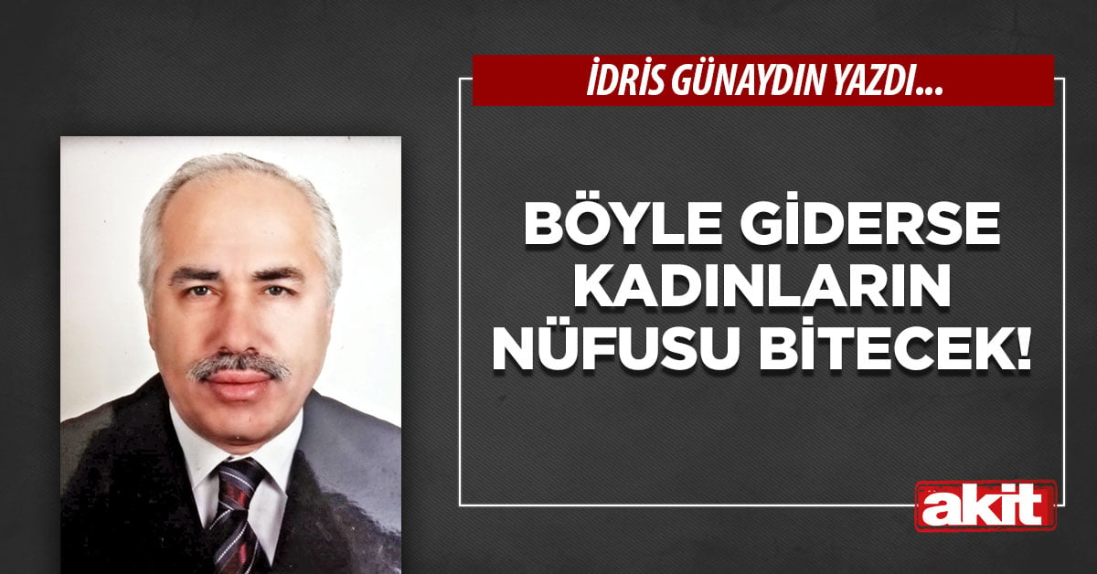 Böyle giderse kadınların nüfusu bitecek!
