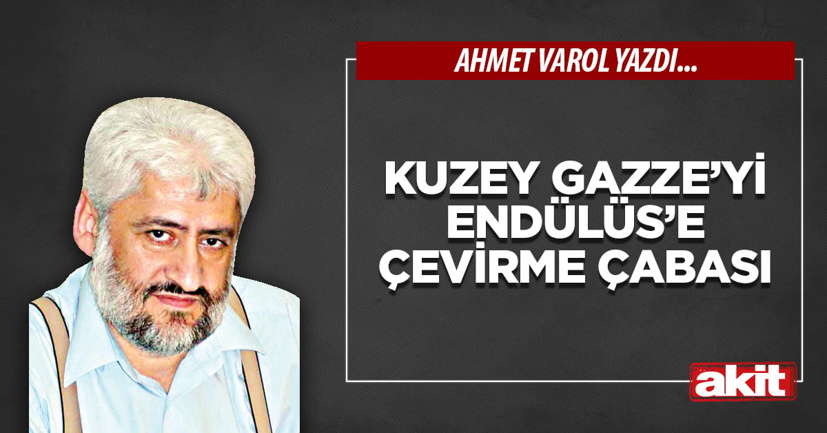 Kuzey Gazze’yi Endülüs’e çevirme çabası