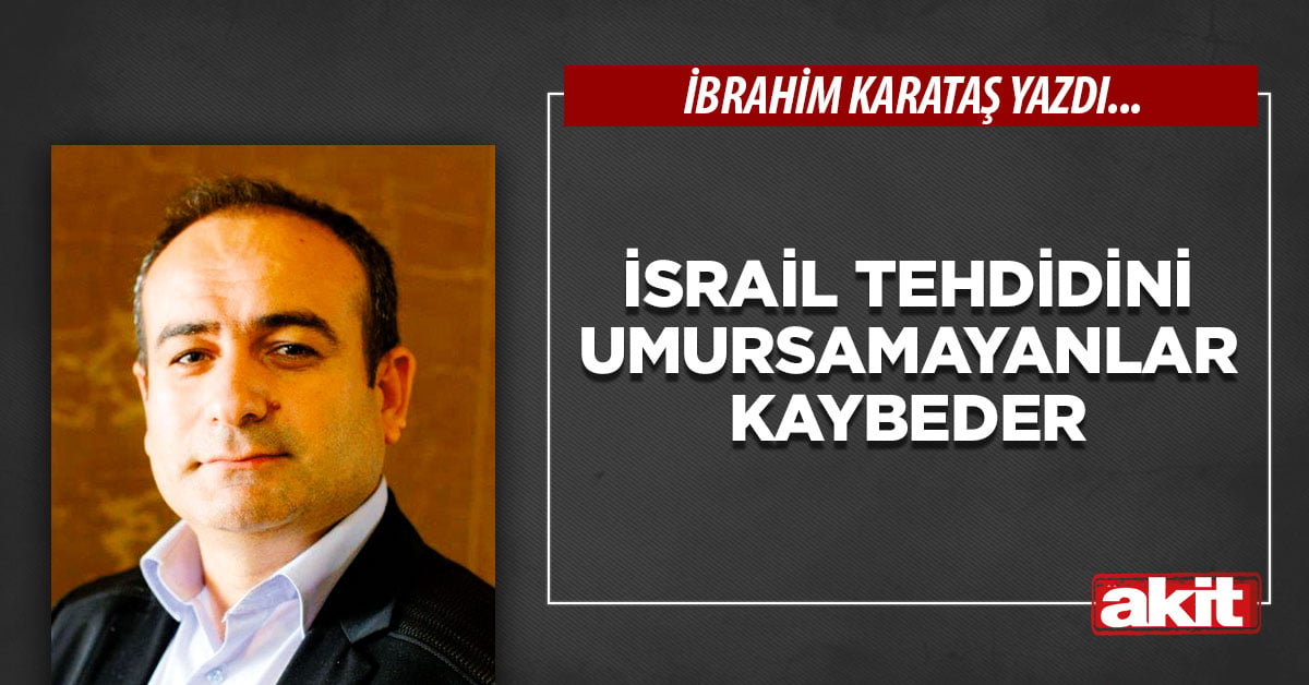 İsrail tehdidini umursamayanlar kaybeder