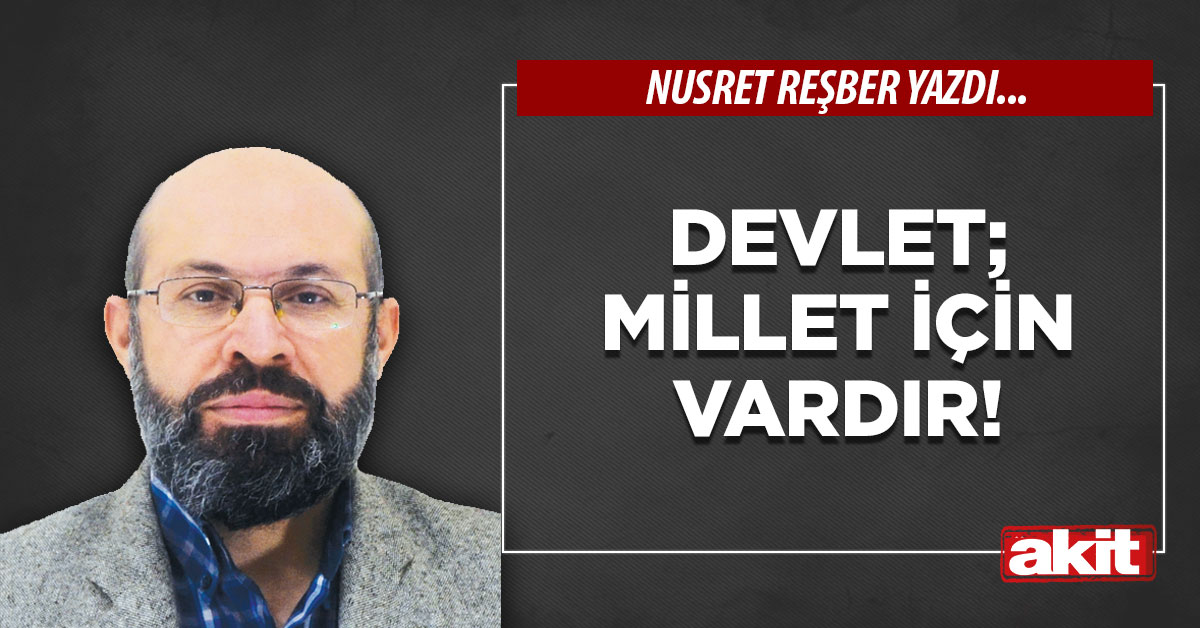 Devlet; millet için vardır!