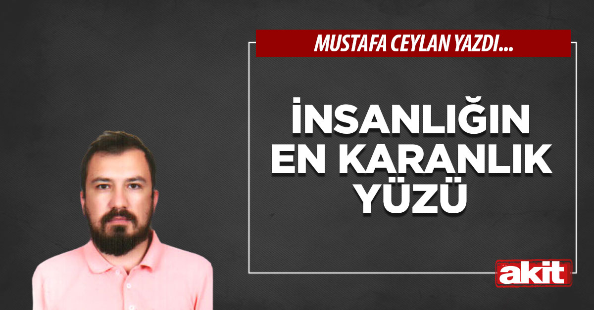 İnsanlığın en karanlık yüzü