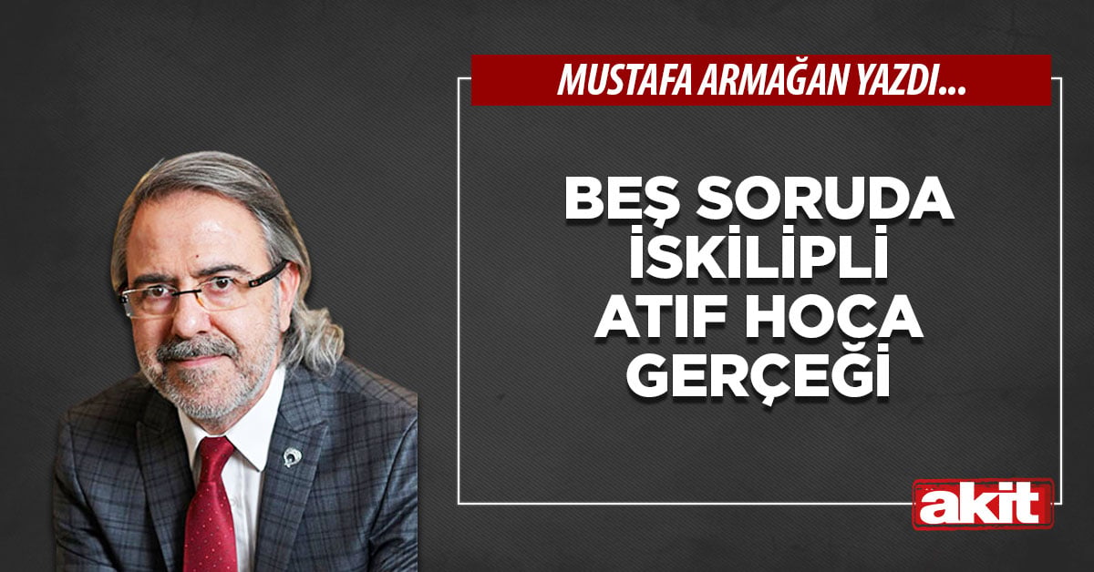 Beş soruda İskilipli Atıf Hoca gerçeği