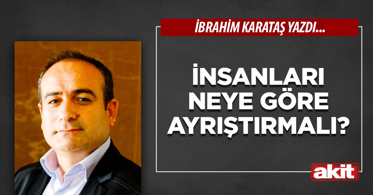 İnsanları neye göre ayrıştırmalı?