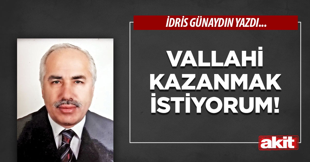 Vallahi kazanmak istiyorum!
