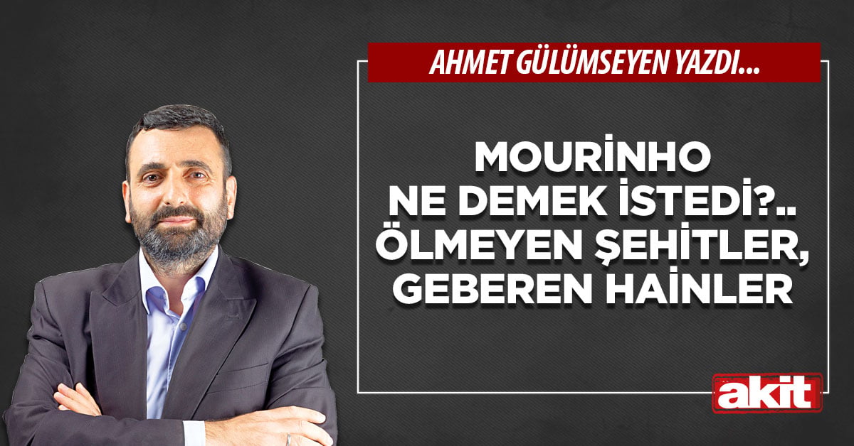 Mourinho ne demek istedi?.. Ölmeyen şehitler, geberen hainler
