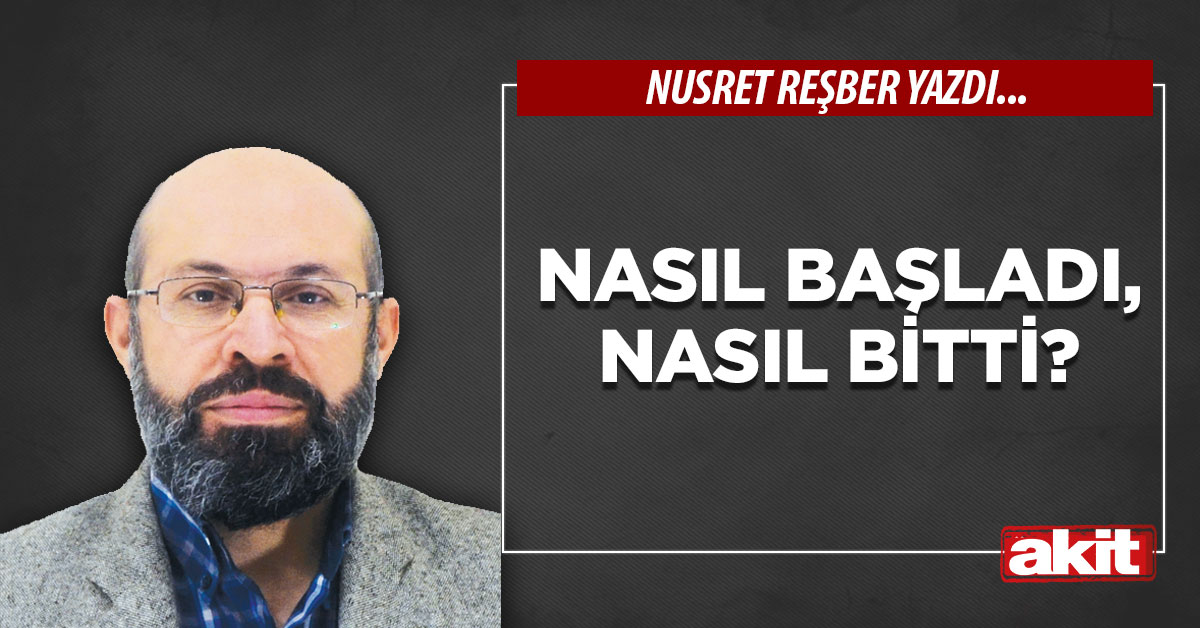 Nasıl başladı, nasıl bitti?