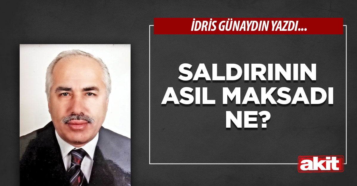 Saldırının asıl maksadı ne?