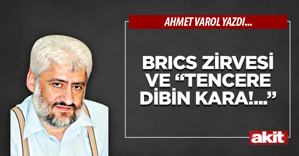 BRICS Zirvesi ve “Tencere dibin kara!...”