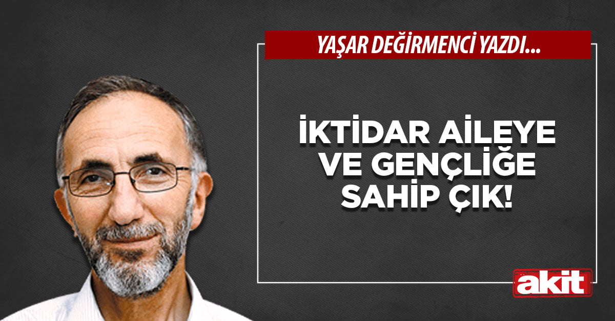 İktidar aileye ve gençliğe sahip çık!