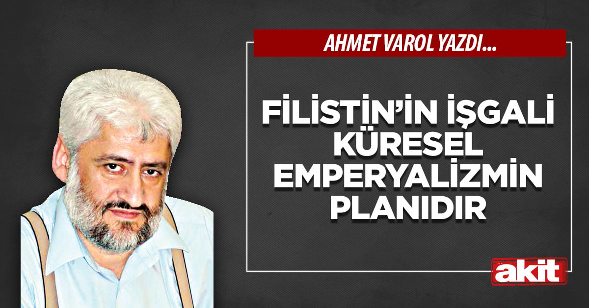 Filistin’in işgali küresel emperyalizmin planıdır