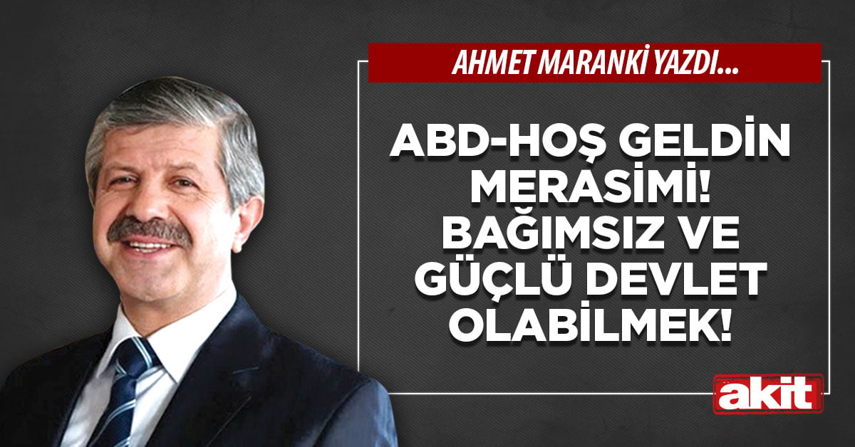 ABD-Hoş geldin merasimi! Bağımsız ve güçlü devlet olabilmek!