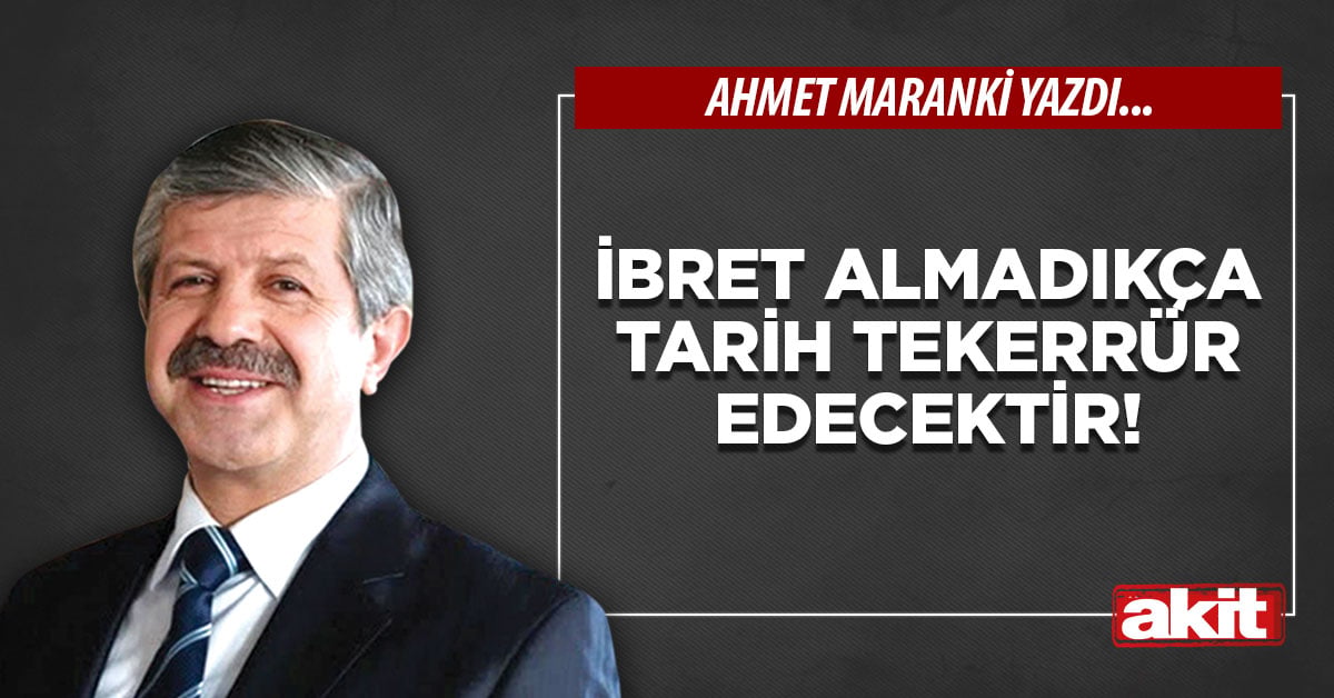 İbret almadıkça tarih tekerrür edecektir!