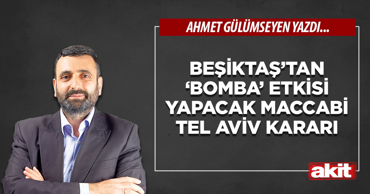 Beşiktaş’tan ‘bomba’ etkisi yapacak Maccabi Tel Aviv kararı