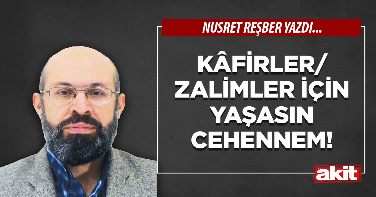 Kâfirler/Zalimler için yaşasın cehennem!