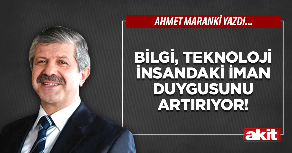 Bilgi, teknoloji insandaki iman duygusunu artırıyor!