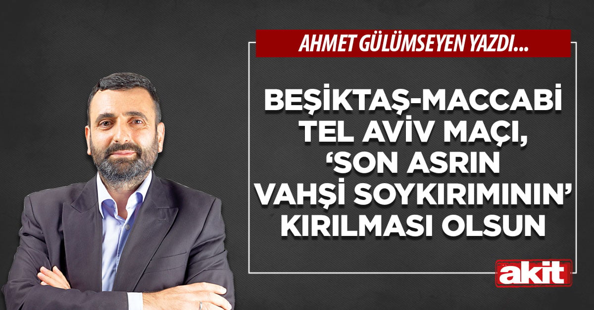 Beşiktaş-Maccabi Tel Aviv maçı, ‘son asrın vahşi soykırımının’ kırılması olsun