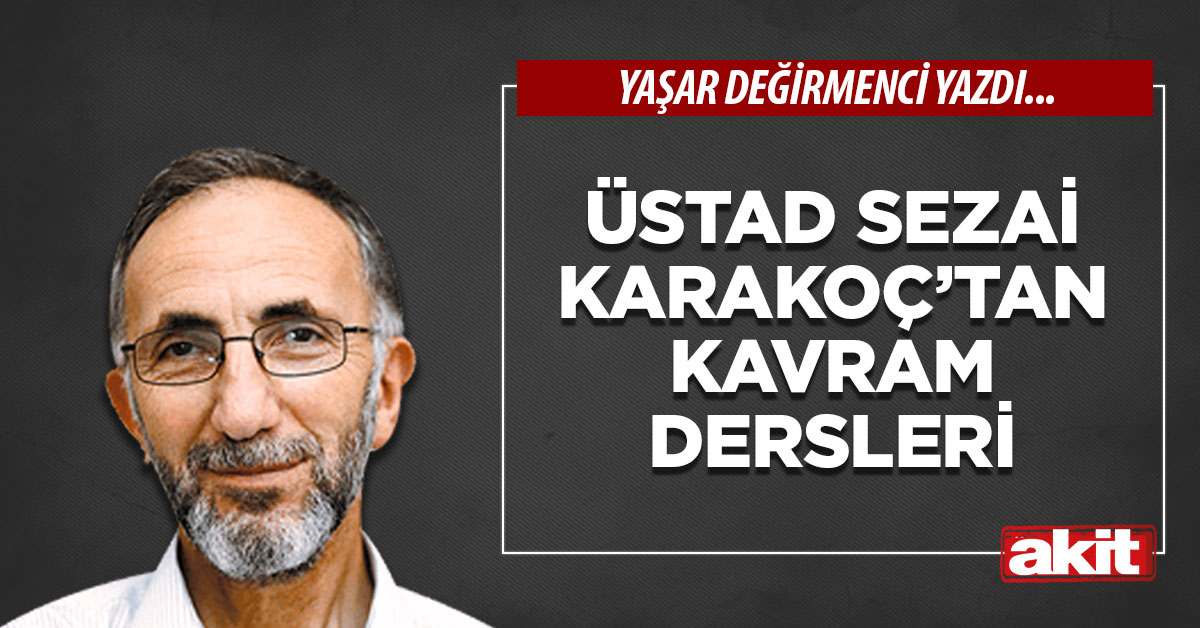 Üstad Sezai KARAKOÇ’tan Kavram Dersleri