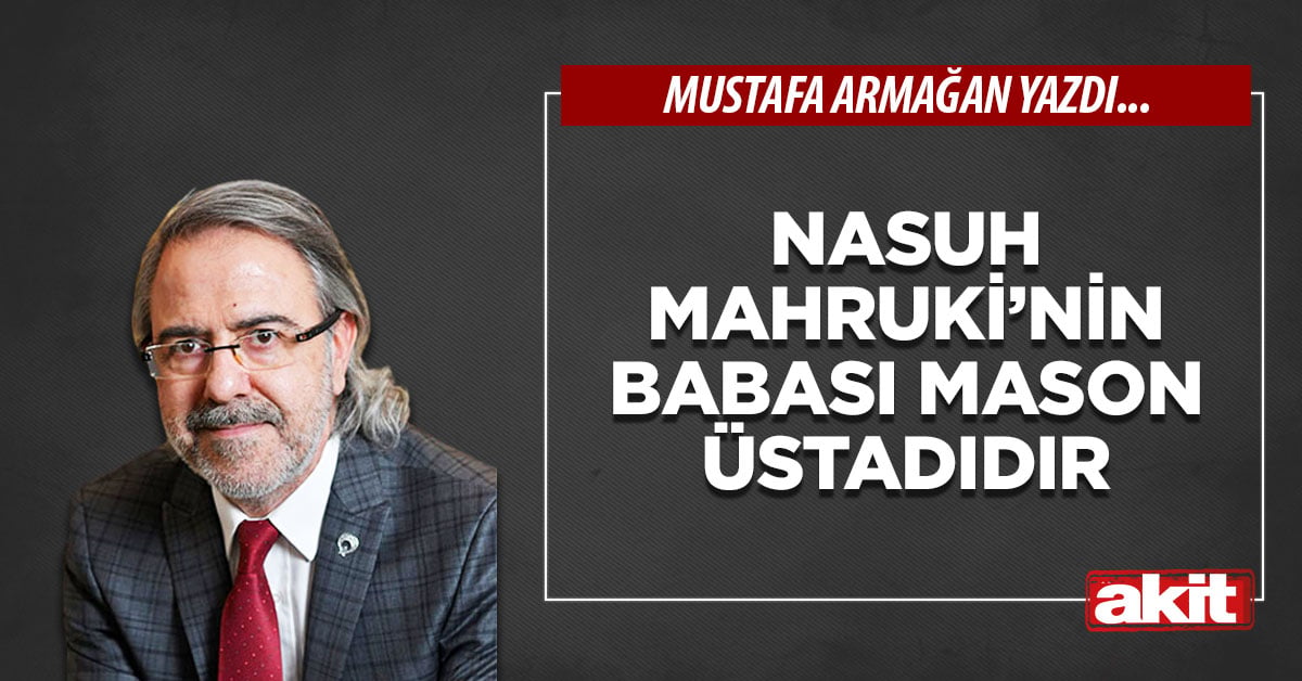 Nasuh Mahruki’nin babası Mason üstadıdır