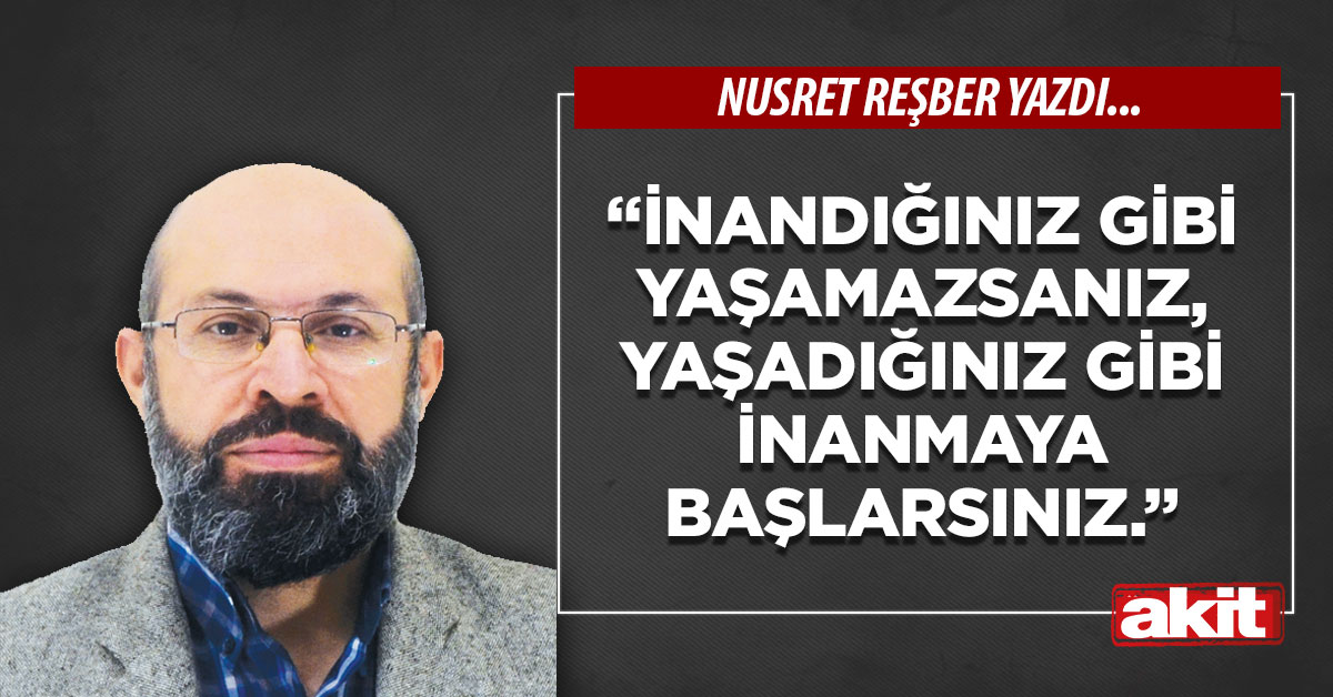 “İnandığınız gibi yaşamazsanız, yaşadığınız gibi inanmaya başlarsınız.”