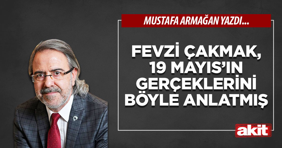 Fevzi Çakmak, 19 Mayıs’ın gerçeklerini böyle anlatmış