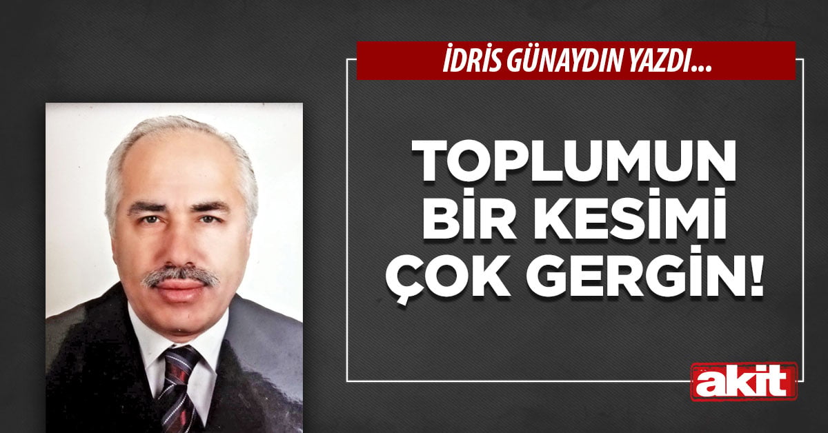 Toplumun bir kesimi çok gergin!
