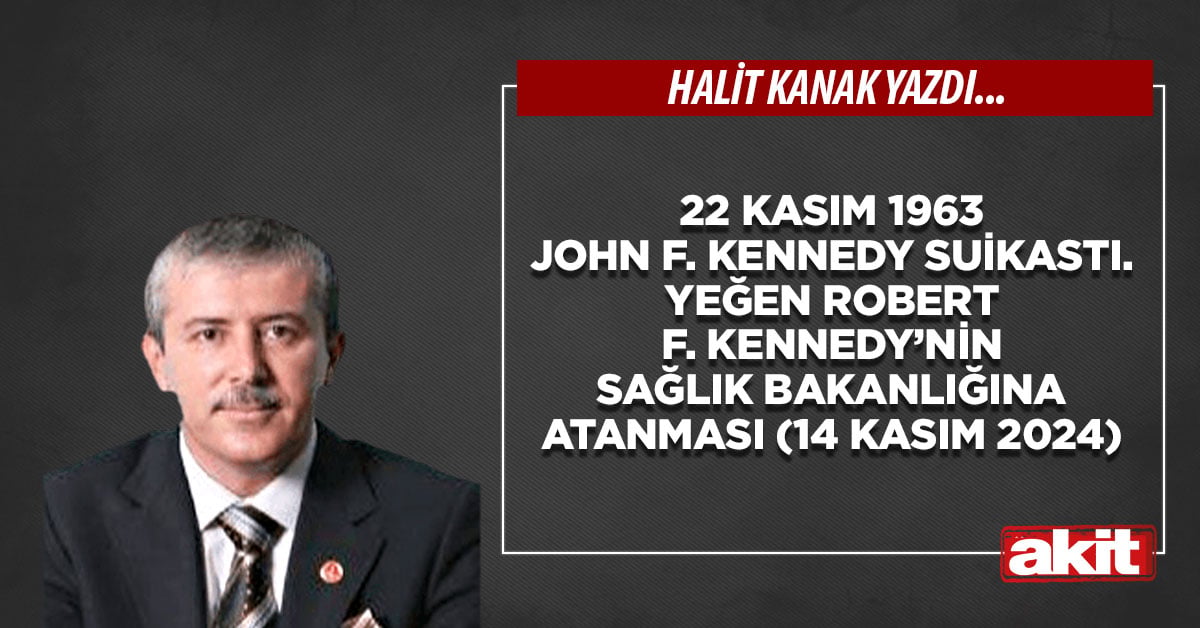 22 Kasım 1963 John F. Kennedy suikastı. Yeğen Robert F. Kennedy’nin sağlık bakanlığına atanması (14 Kasım 2024)