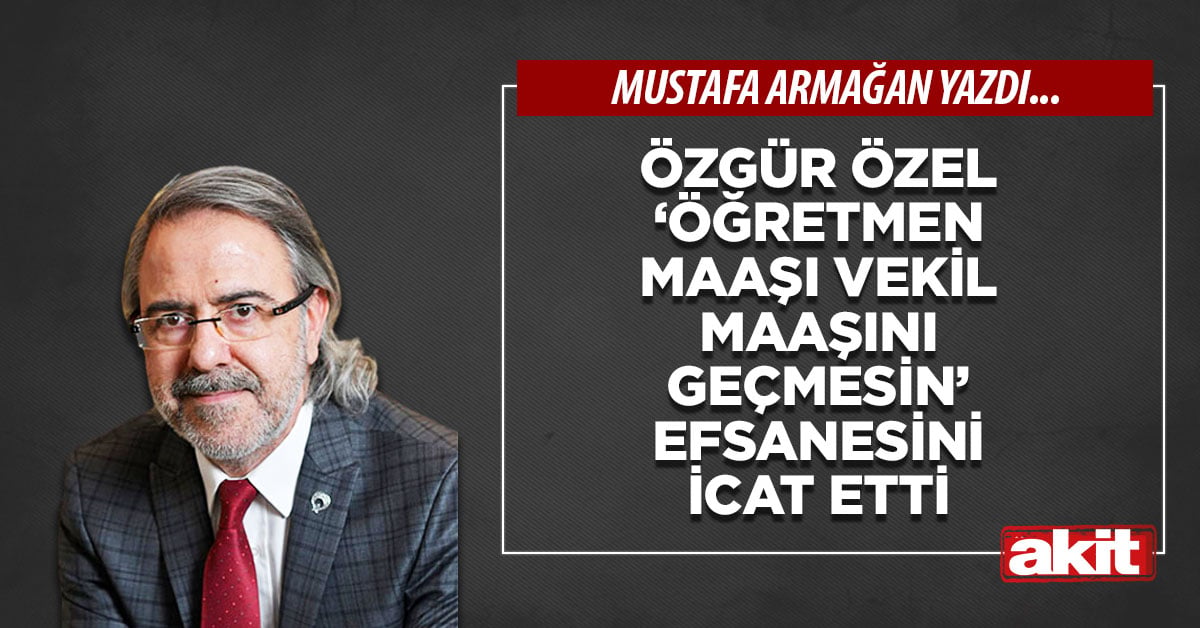 Özgür Özel ‘öğretmen maaşı vekil maaşını geçmesin’ efsanesini icat etti
