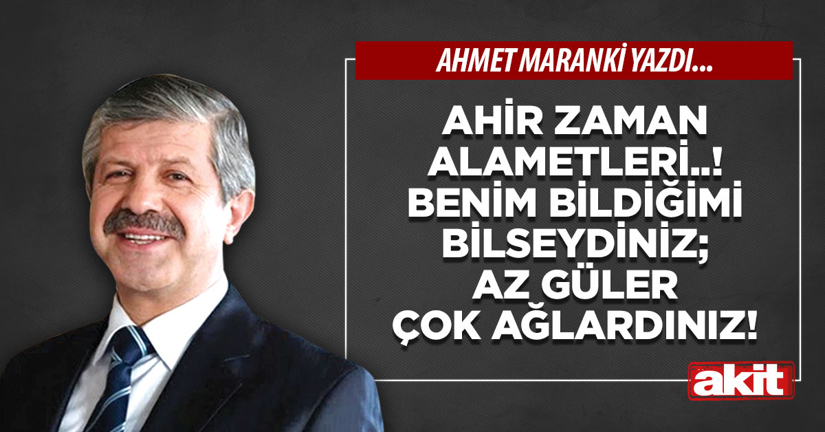 Ahir Zaman alametleri..! Benim bildiğimi bilseydiniz; az güler çok ağlardınız!