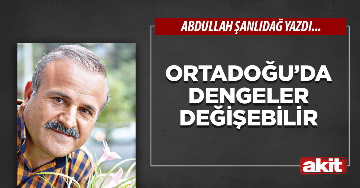 Ortadoğu’da dengeler değişebilir