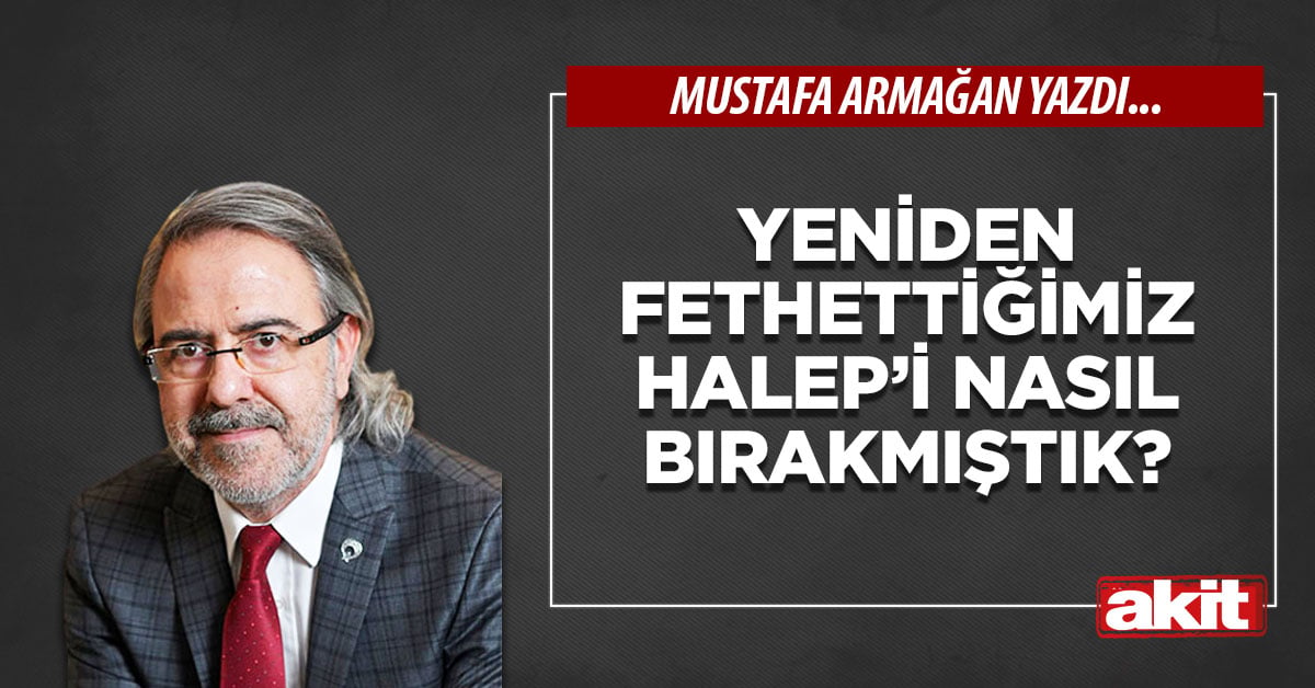Yeniden fethettiğimiz Halep’i nasıl bırakmıştık?