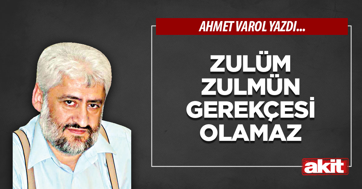 Zulüm zulmün gerekçesi olamaz