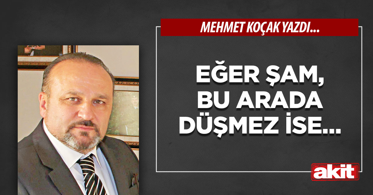 Eğer Şam, bu arada düşmez ise…